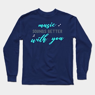 Music is Better with You Long Sleeve T-Shirt